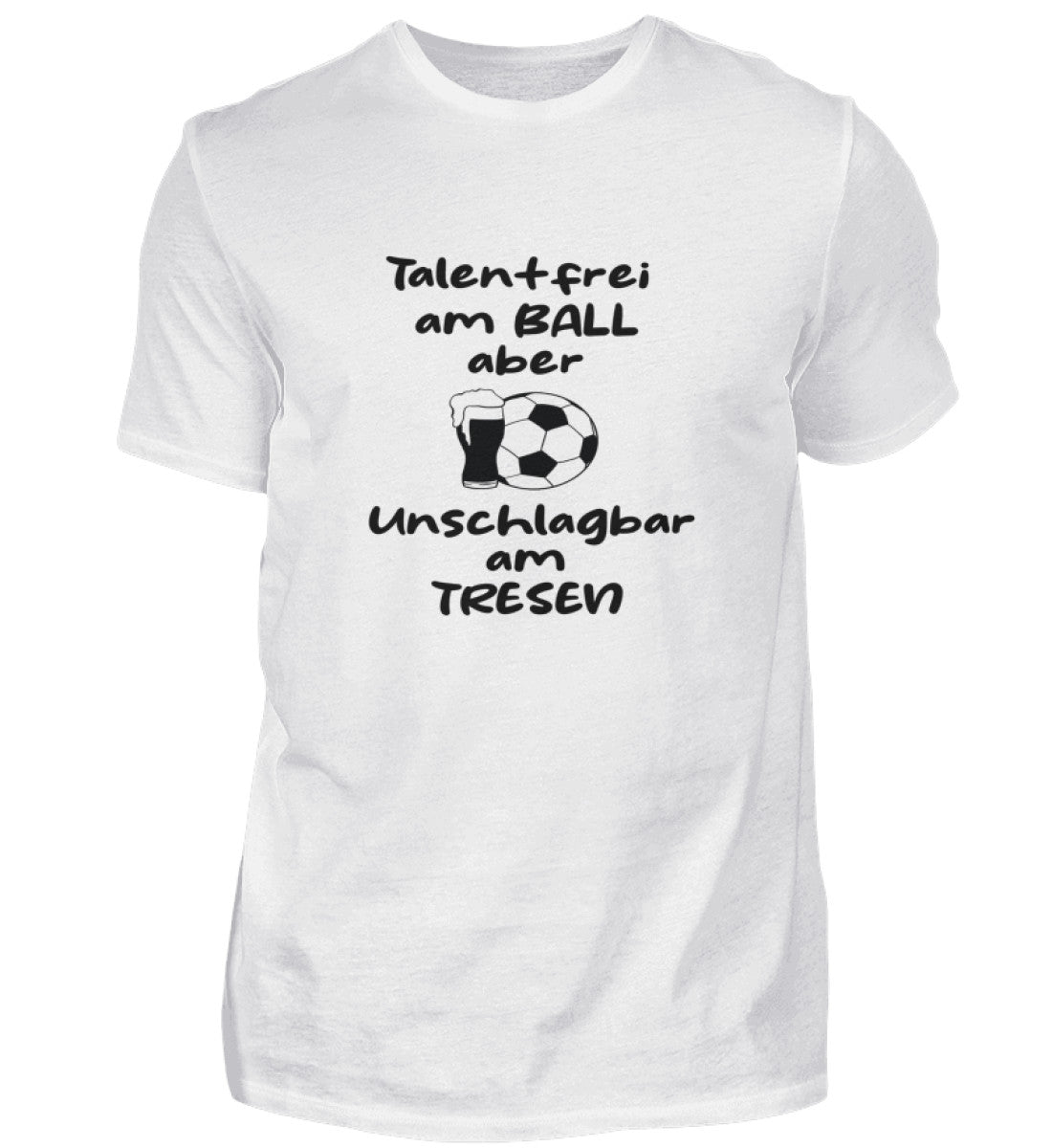 Talentfrei am Ball aber unschlagbar am Tresen - Unisex T-Shirt
