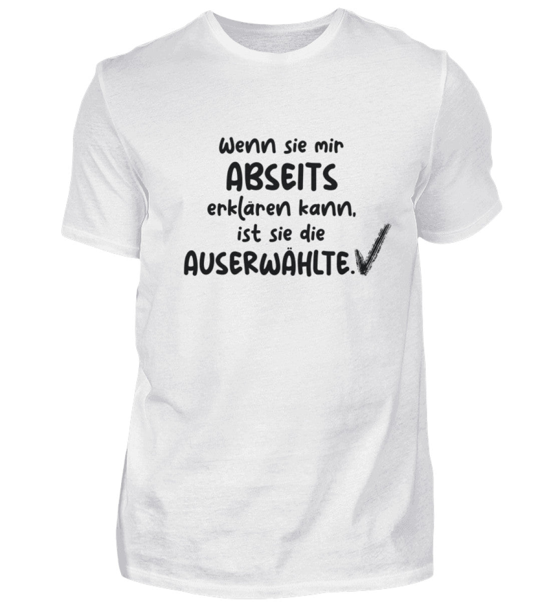 Wenn sie mir Abseits erklären kann ist sie die Auserwählte   - Unisex T-Shirt