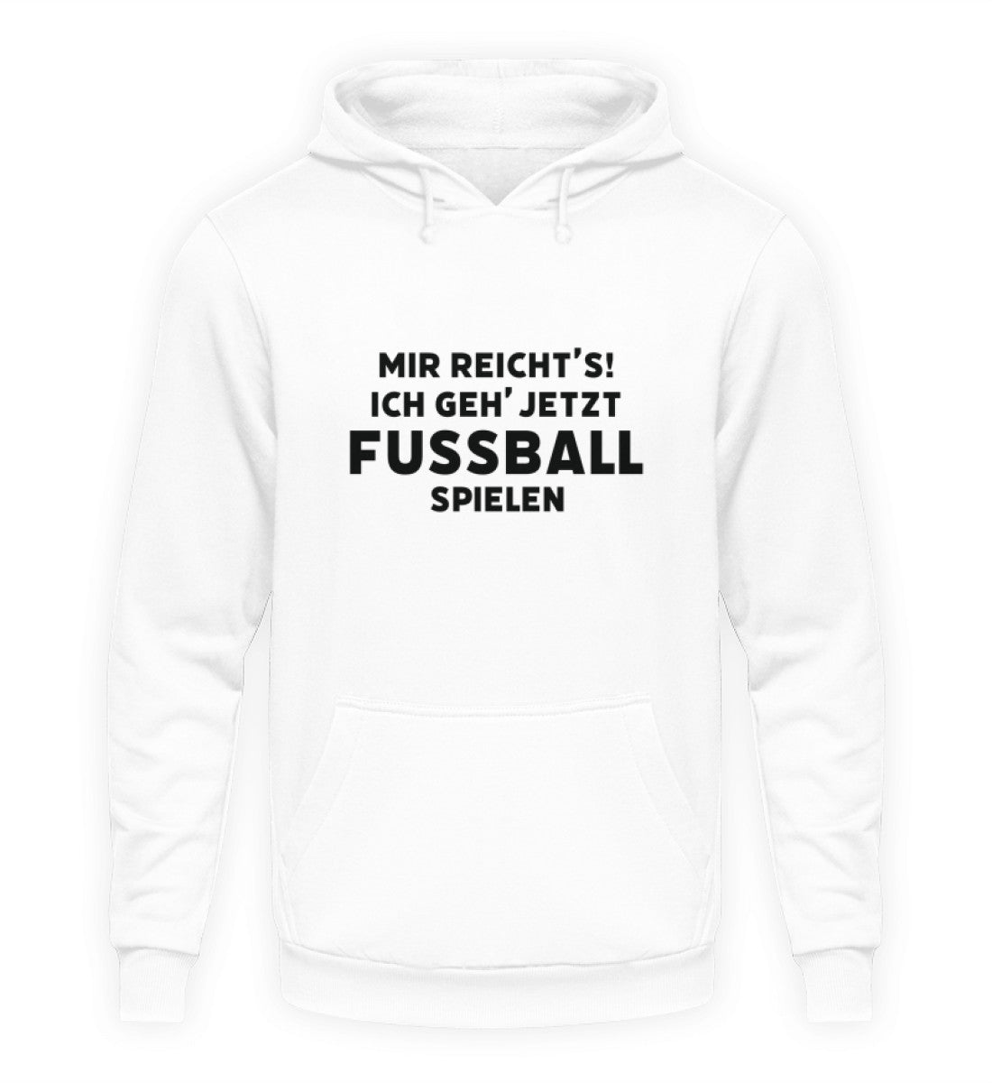 Mir reichts ich geh jetzt Fussball spielen   - Unisex Hoodie