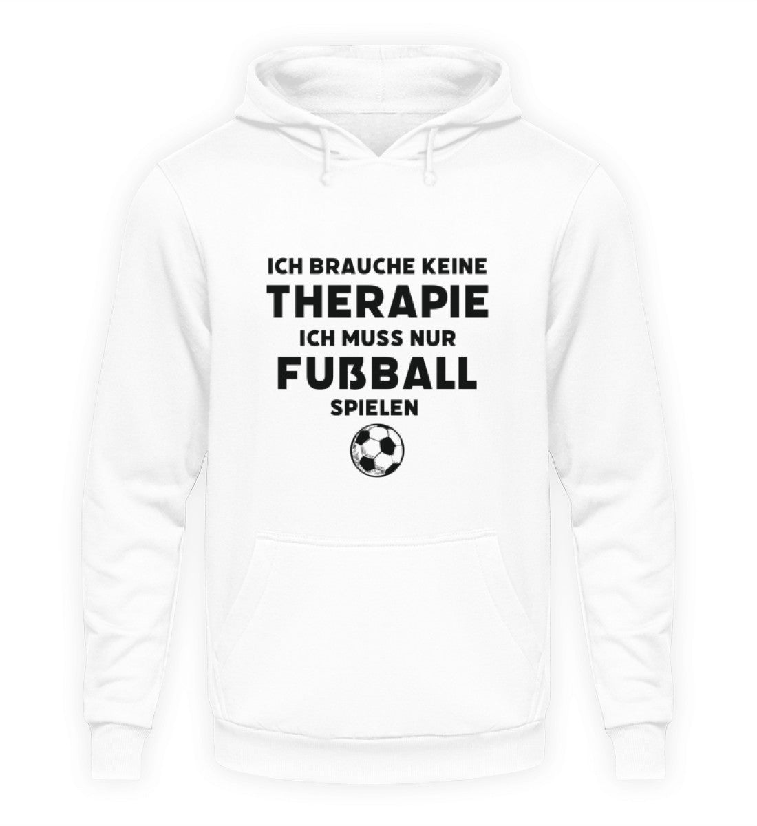 Ich brauche keine Therapie ich muss nur Fußball spielen   - Unisex  Hoodie
